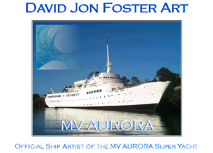 David Jon Foster Ship Artist of the MV AURORA Super Yacht 